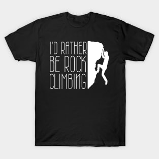 I'd Rather Be Rock Climbing Boulder Quote Desgin T-Shirt